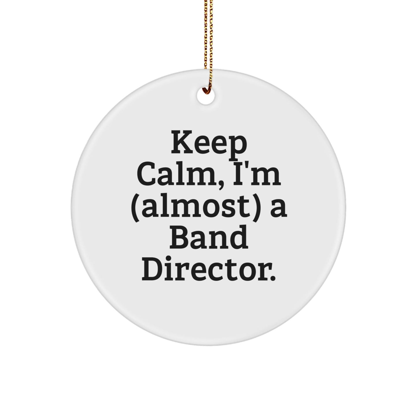 Funny Band Director Gifts for Christmas - Keep Calm I'm Almost a Band Director Circle Ornament for Men Women Friends Family - The Buy Boom