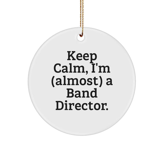 Funny Band Director Gifts for Christmas - Keep Calm I'm Almost a Band Director Circle Ornament for Men Women Friends Family - The Buy Boom