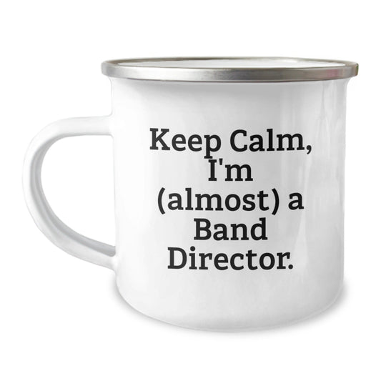 Funny Band Director Gifts for Him, Camping Mug for Men, 'Keep Calm I'm (almost) A Band Director' Mugs, Unique Christmas Unique Gifts from Men to Band Director - The Buy Boom