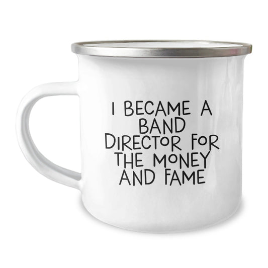 Funny Band Director Gifts for Men or Women - Camping Mug with Quote 'I Became A Band Director For The Money And Fame' from Family or Friends for Birthday - The Buy Boom