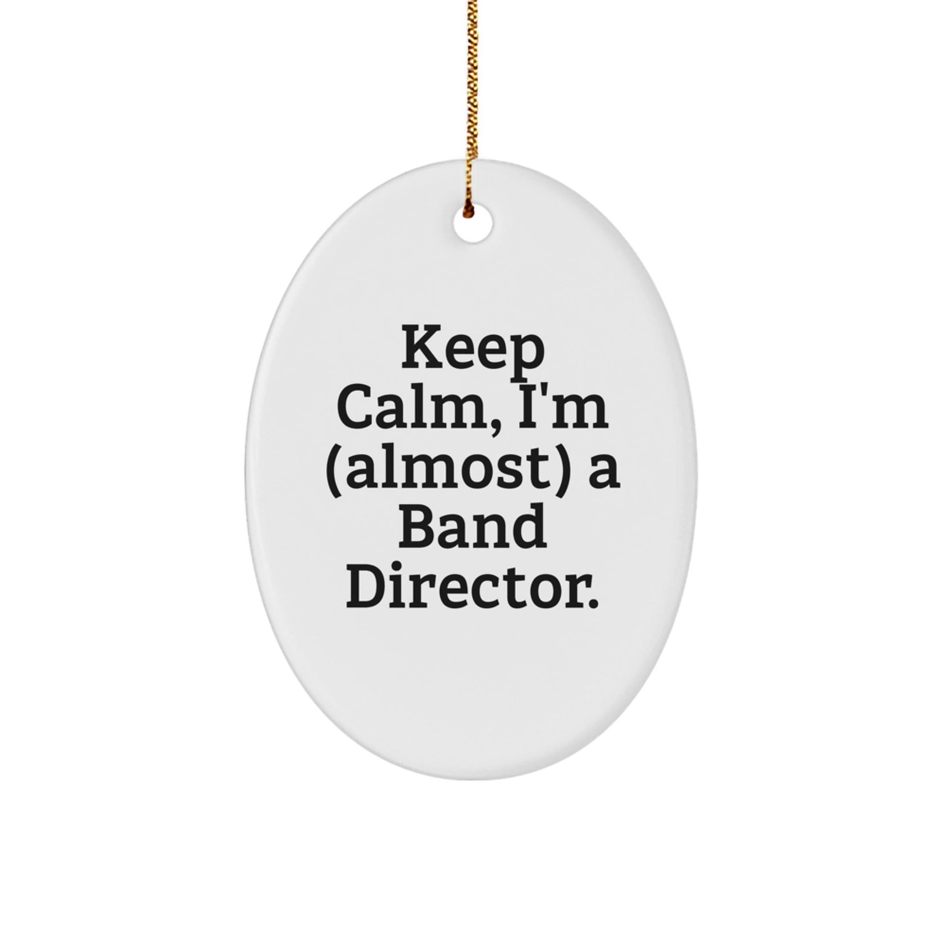 Funny Band Director Gifts for Men, Oval Ornament Quote 'Keep Calm, I'm almost a Band Director', Christmas Unique Gifts from Friends to Family - The Buy Boom