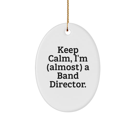 Funny Band Director Gifts for Men, Oval Ornament Quote 'Keep Calm, I'm almost a Band Director', Christmas Unique Gifts from Friends to Family - The Buy Boom