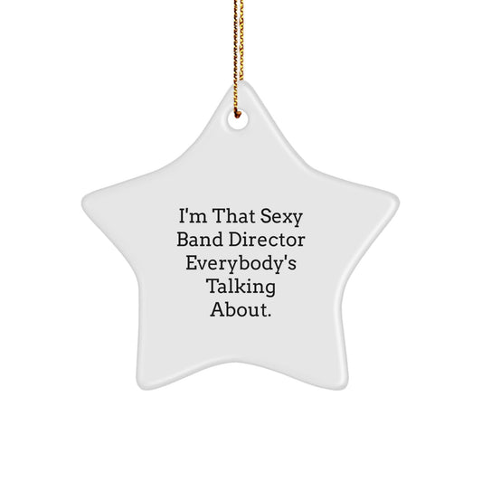 Funny Band Director Gifts for Men Star Ornament, I'm That Sexy Band Director Everybody's Talking About. Christmas Unique Gifts from Men to Band Directors - The Buy Boom