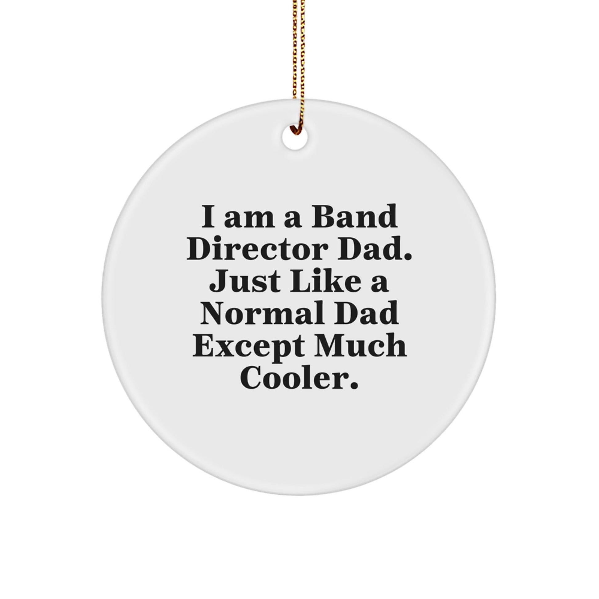 Funny Band Director Gifts from Dad, Unique Circle Ornament for Band Director, I Am A Band Director Dad, Perfect Christmas Unique Gifts for Band Director Men - The Buy Boom