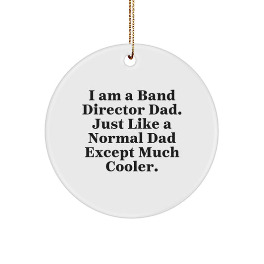 Funny Band Director Gifts from Dad, Unique Circle Ornament for Band Director, I Am A Band Director Dad, Perfect Christmas Unique Gifts for Band Director Men - The Buy Boom
