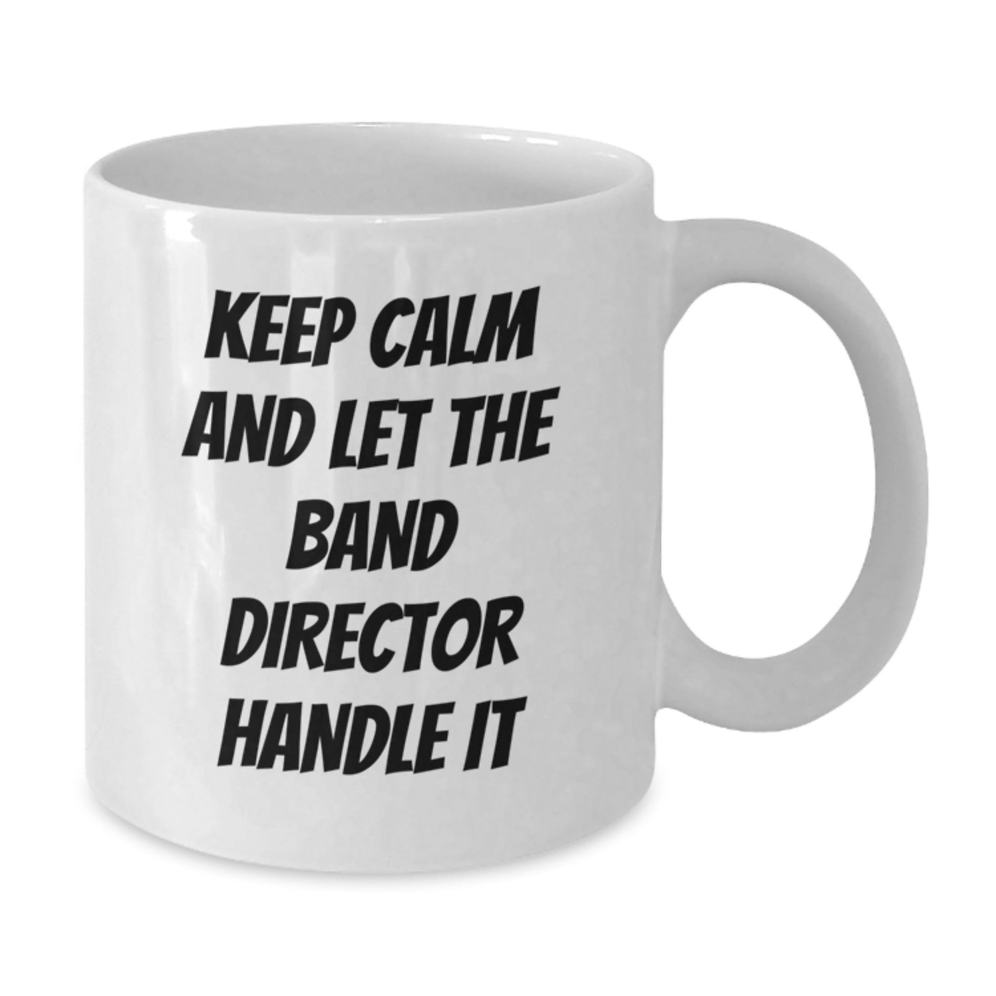 Funny Band Director Gifts from Friends for Birthday - Keep Calm White Coffee Mug, 11oz or 15oz Ceramic, Microwave and Dishwasher Safe - The Buy Boom