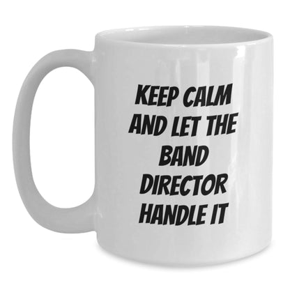 Funny Band Director Gifts from Friends for Birthday - Keep Calm White Coffee Mug, 11oz or 15oz Ceramic, Microwave and Dishwasher Safe - The Buy Boom