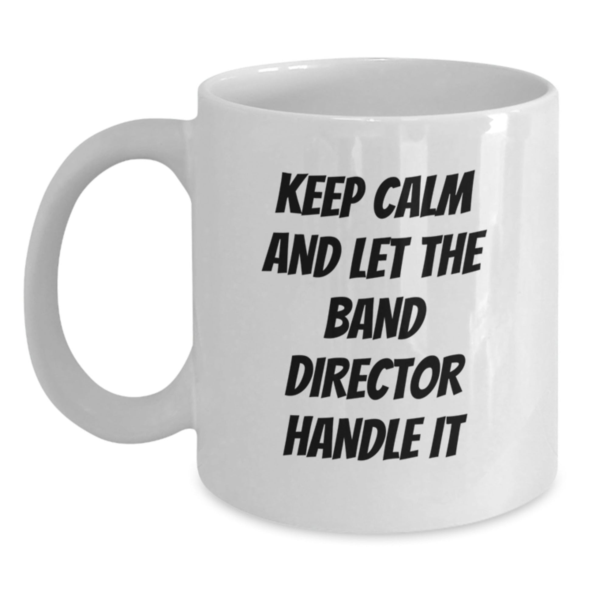 Funny Band Director Gifts from Friends for Birthday - Keep Calm White Coffee Mug, 11oz or 15oz Ceramic, Microwave and Dishwasher Safe - The Buy Boom
