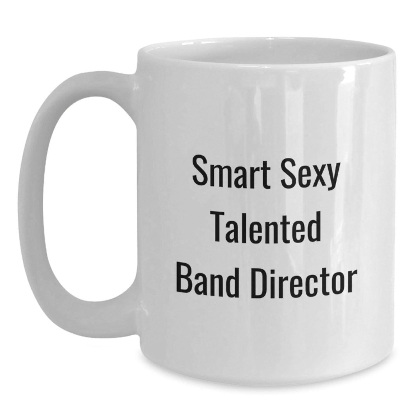 Funny Band Director Gifts from Friends for Birthday Unique White Coffee Mug, 'Smart Sexy Talented' Quote, 11oz or 15oz, Microwave and Dishwasher Safe - The Buy Boom