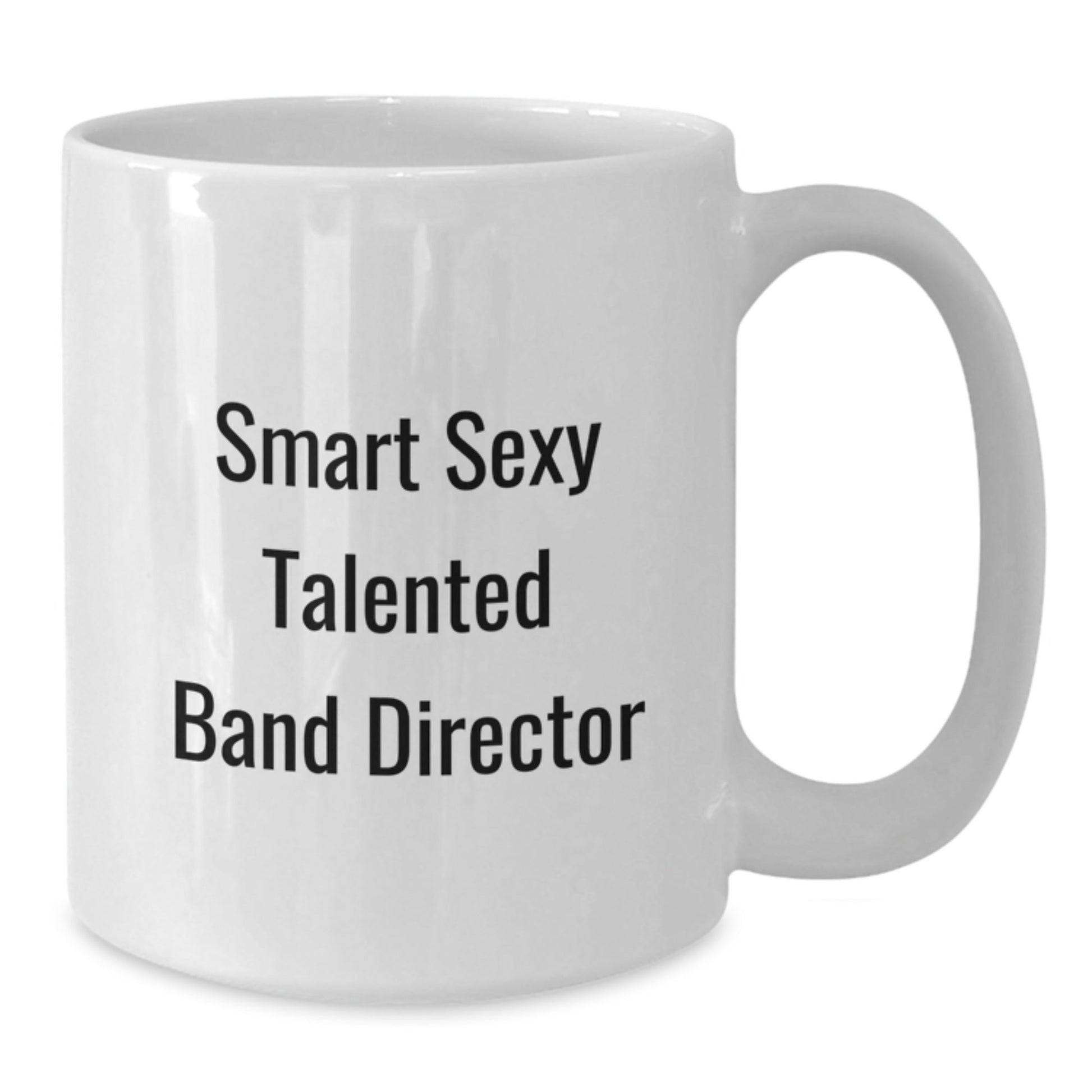 Funny Band Director Gifts from Friends for Birthday Unique White Coffee Mug, 'Smart Sexy Talented' Quote, 11oz or 15oz, Microwave and Dishwasher Safe - The Buy Boom