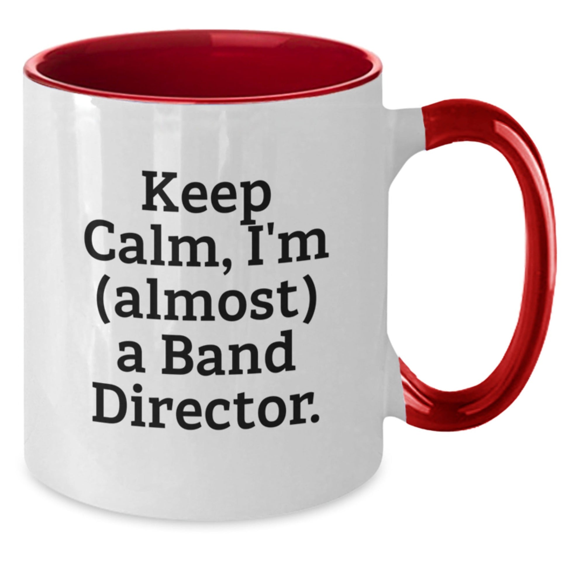 Funny Band Director Gifts from Friends for Christmas - Keep Calm I'm almost A Band Director Two Tone Coffee Mug - The Buy Boom