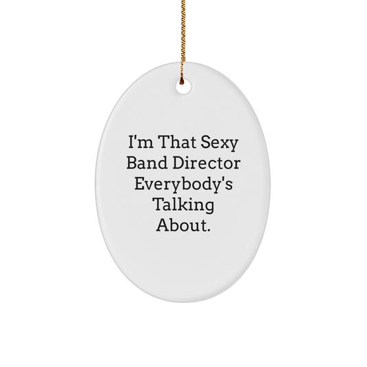 Funny Band Director Gifts from Friends for Men - Oval Ornament I'm That Sexy Band Director Everybody's Talking About - Unique Christmas Unique Gifts - The Buy Boom