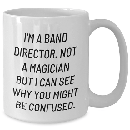 Funny Band Director Gifts from Friends for Mother's Day - I'm a Band Director Not a Magician - White Coffee Mug - The Buy Boom