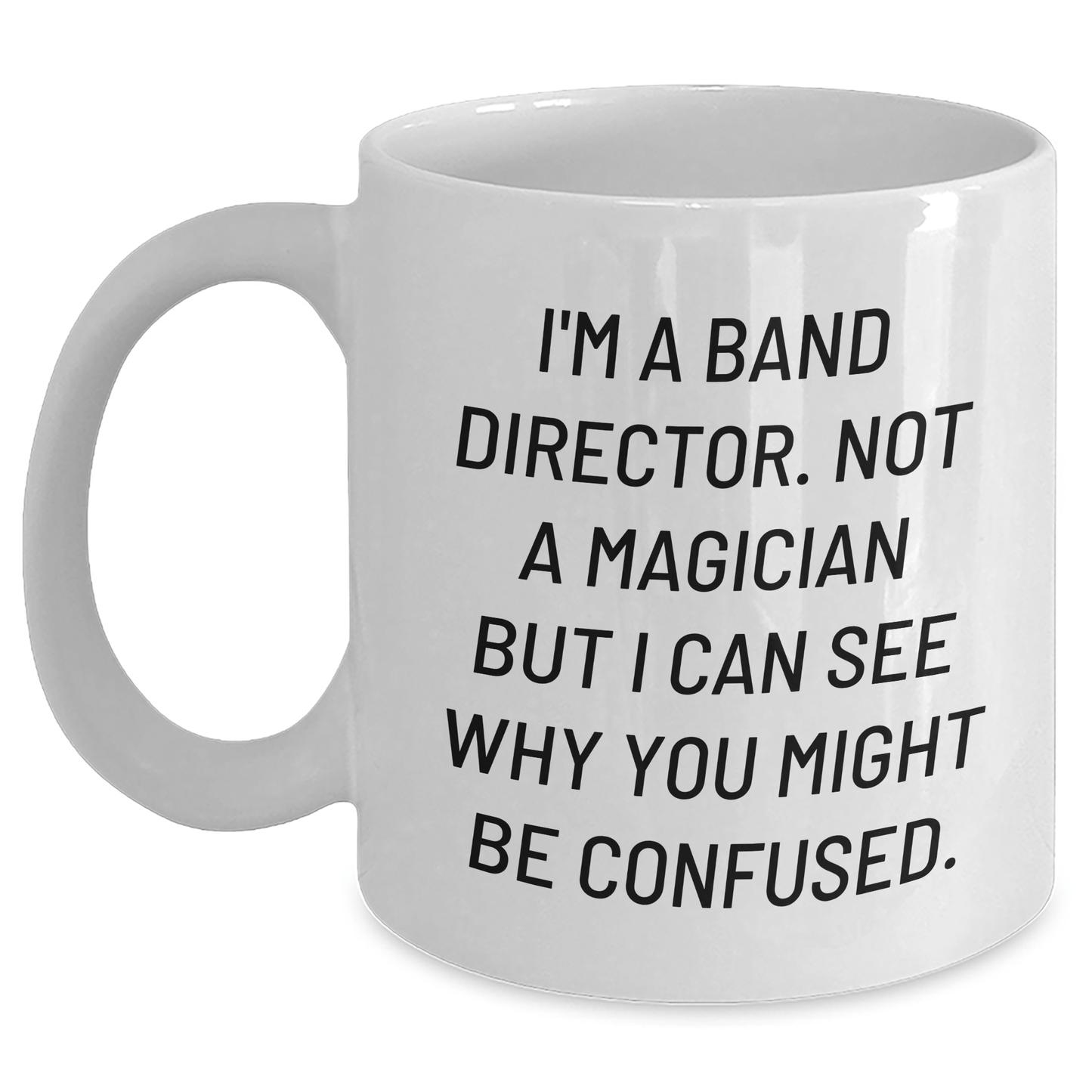Funny Band Director Gifts from Friends for Mother's Day - I'm a Band Director Not a Magician - White Coffee Mug - The Buy Boom