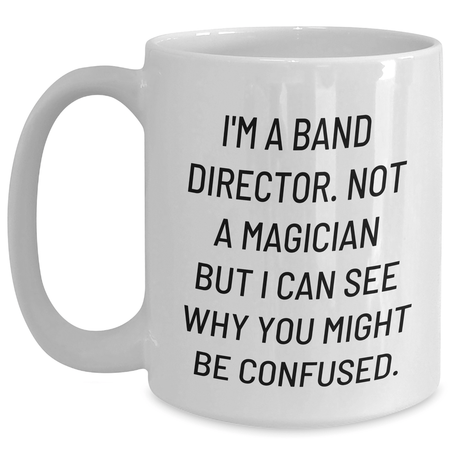 Funny Band Director Gifts from Friends for Mother's Day - I'm a Band Director Not a Magician - White Coffee Mug - The Buy Boom