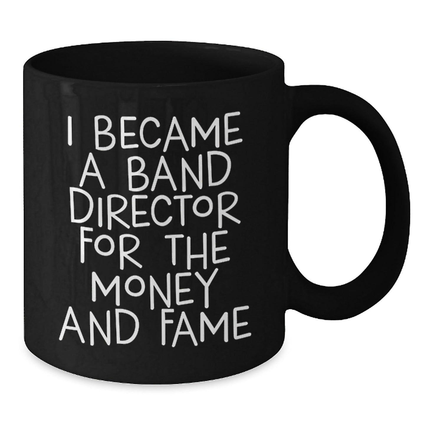 Funny Band Director Gifts from Friends - I Became A Band Director For The Money And Fame Quote Black Coffee Mug, Birthday Unique Gifts for Band Director, 11oz or 15oz - The Buy Boom