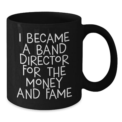 Funny Band Director Gifts from Friends - I Became A Band Director For The Money And Fame Quote Black Coffee Mug, Birthday Unique Gifts for Band Director, 11oz or 15oz - The Buy Boom