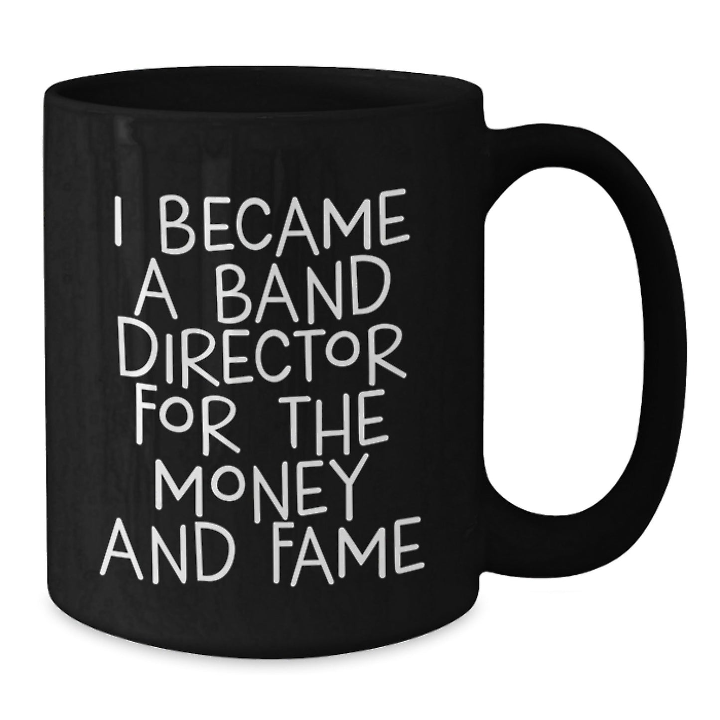 Funny Band Director Gifts from Friends - I Became A Band Director For The Money And Fame Quote Black Coffee Mug, Birthday Unique Gifts for Band Director, 11oz or 15oz - The Buy Boom