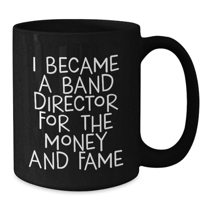 Funny Band Director Gifts from Friends - I Became A Band Director For The Money And Fame Quote Black Coffee Mug, Birthday Unique Gifts for Band Director, 11oz or 15oz - The Buy Boom
