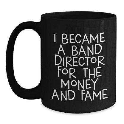 Funny Band Director Gifts from Friends - I Became A Band Director For The Money And Fame Quote Black Coffee Mug, Birthday Unique Gifts for Band Director, 11oz or 15oz - The Buy Boom