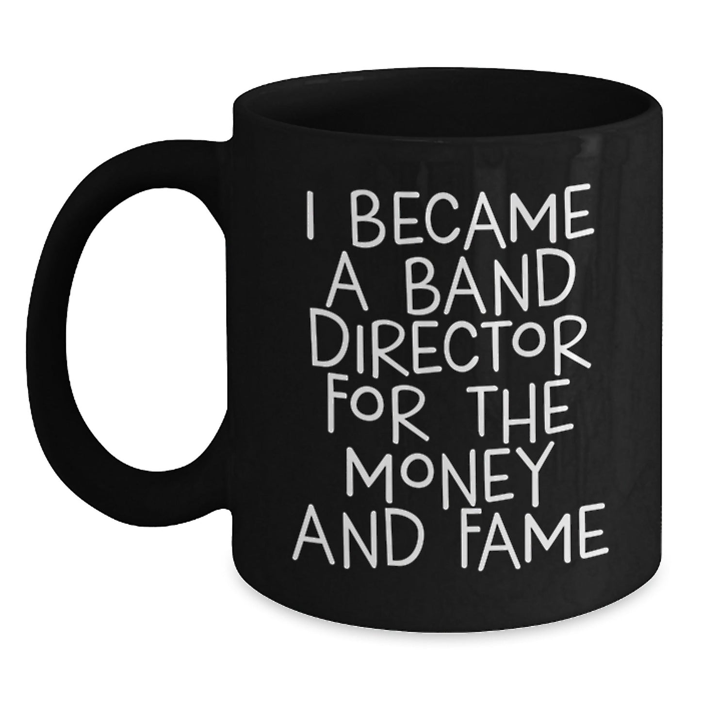 Funny Band Director Gifts from Friends - I Became A Band Director For The Money And Fame Quote Black Coffee Mug, Birthday Unique Gifts for Band Director, 11oz or 15oz - The Buy Boom