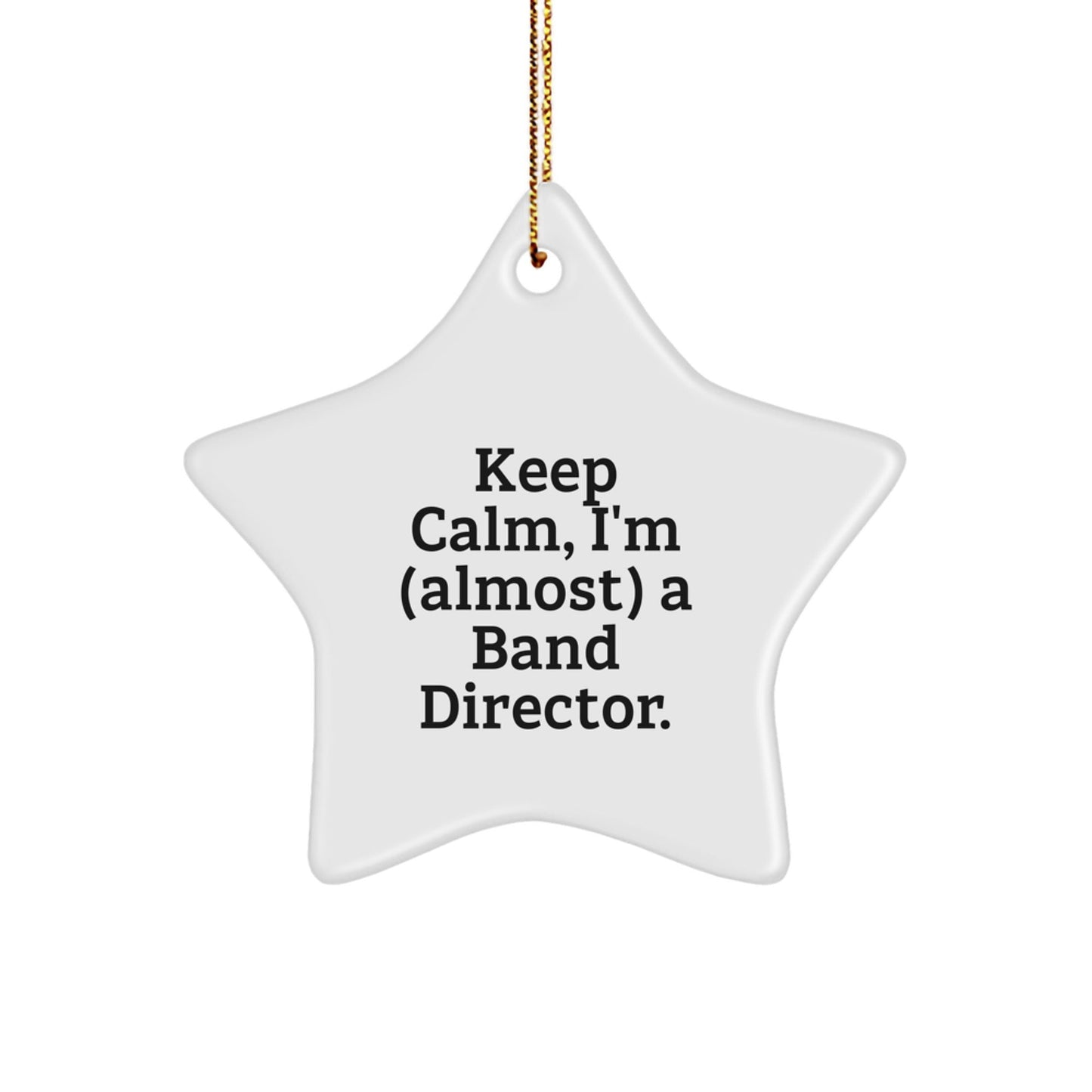 Funny Band Director Gifts from Friends - Star Ornament with 'Keep Calm, I'm (almost) A Band Director.' Quote - Christmas Unique Gifts for Band Director - The Buy Boom