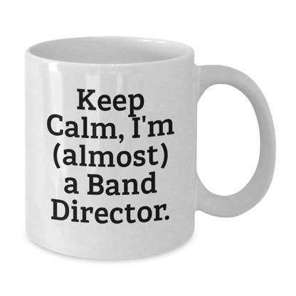 Funny Band Director Gifts from Friends to Family, White Coffee Mug, Keep Calm I'm almost a Band Director - The Buy Boom