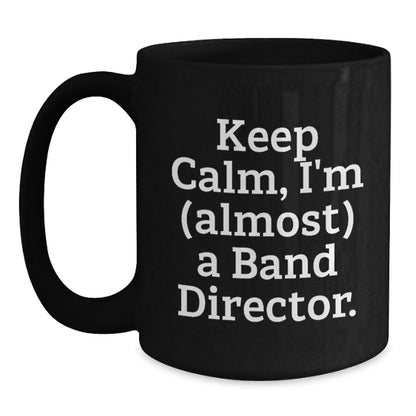 Funny Band Director Gifts, Keep Calm I'm Almost a Director Christmas Unique Mug for Men Women Friends - The Buy Boom
