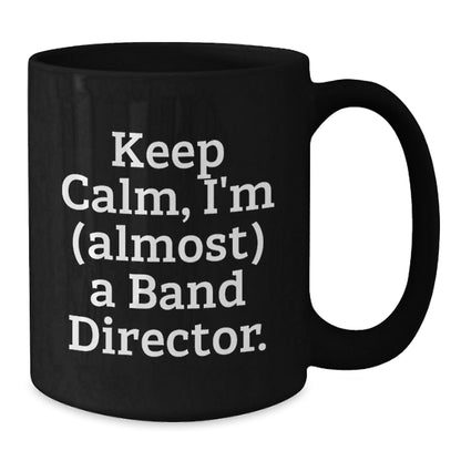 Funny Band Director Gifts, Keep Calm I'm Almost a Director Christmas Unique Mug for Men Women Friends - The Buy Boom