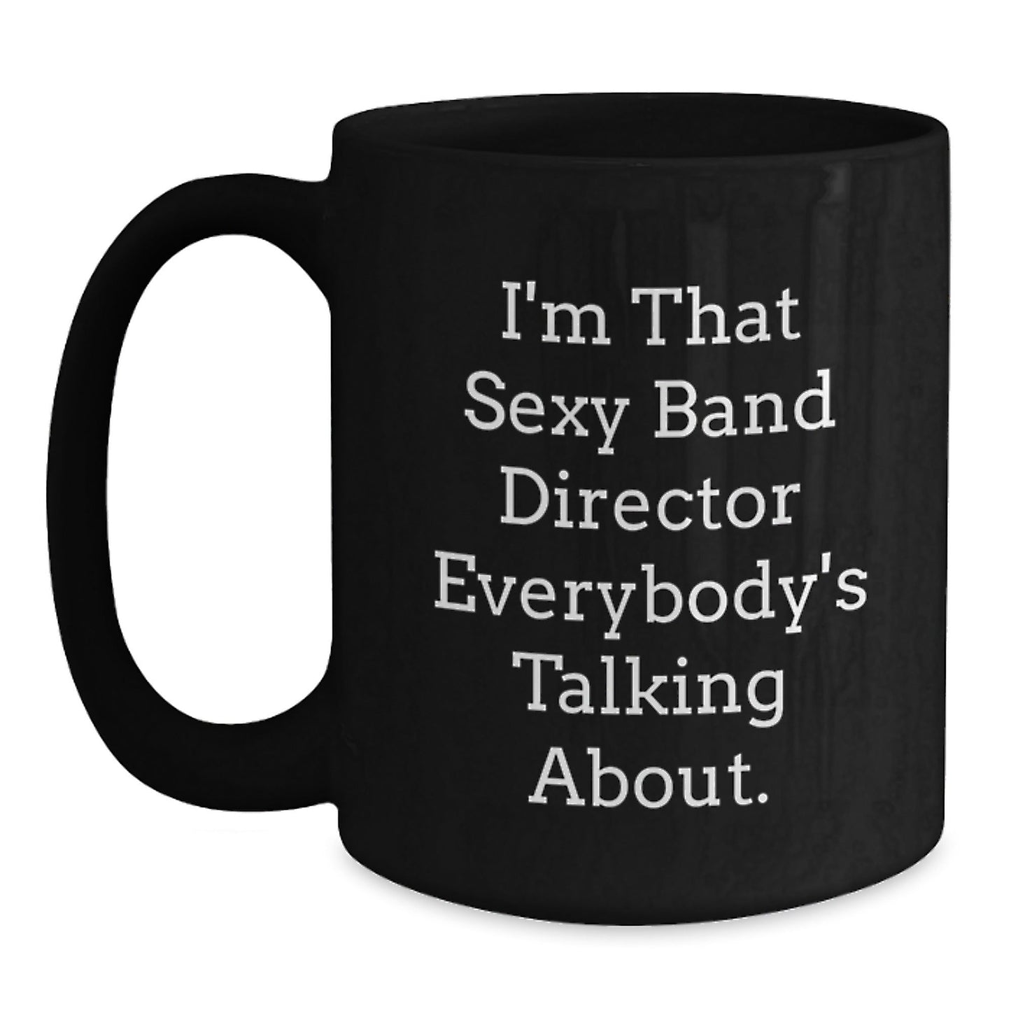 Funny Band Director Gifts, Unique Black Coffee Mugs for Christmas, I'm That Sexy Band Director Everybody's Talking About, Gifts from Family to Band Director - The Buy Boom