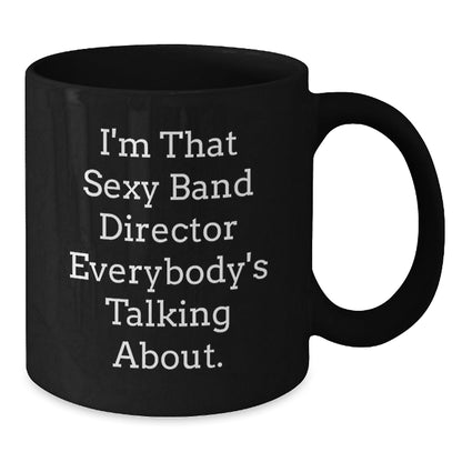 Funny Band Director Gifts, Unique Black Coffee Mugs for Christmas, I'm That Sexy Band Director Everybody's Talking About, Gifts from Family to Band Director - The Buy Boom