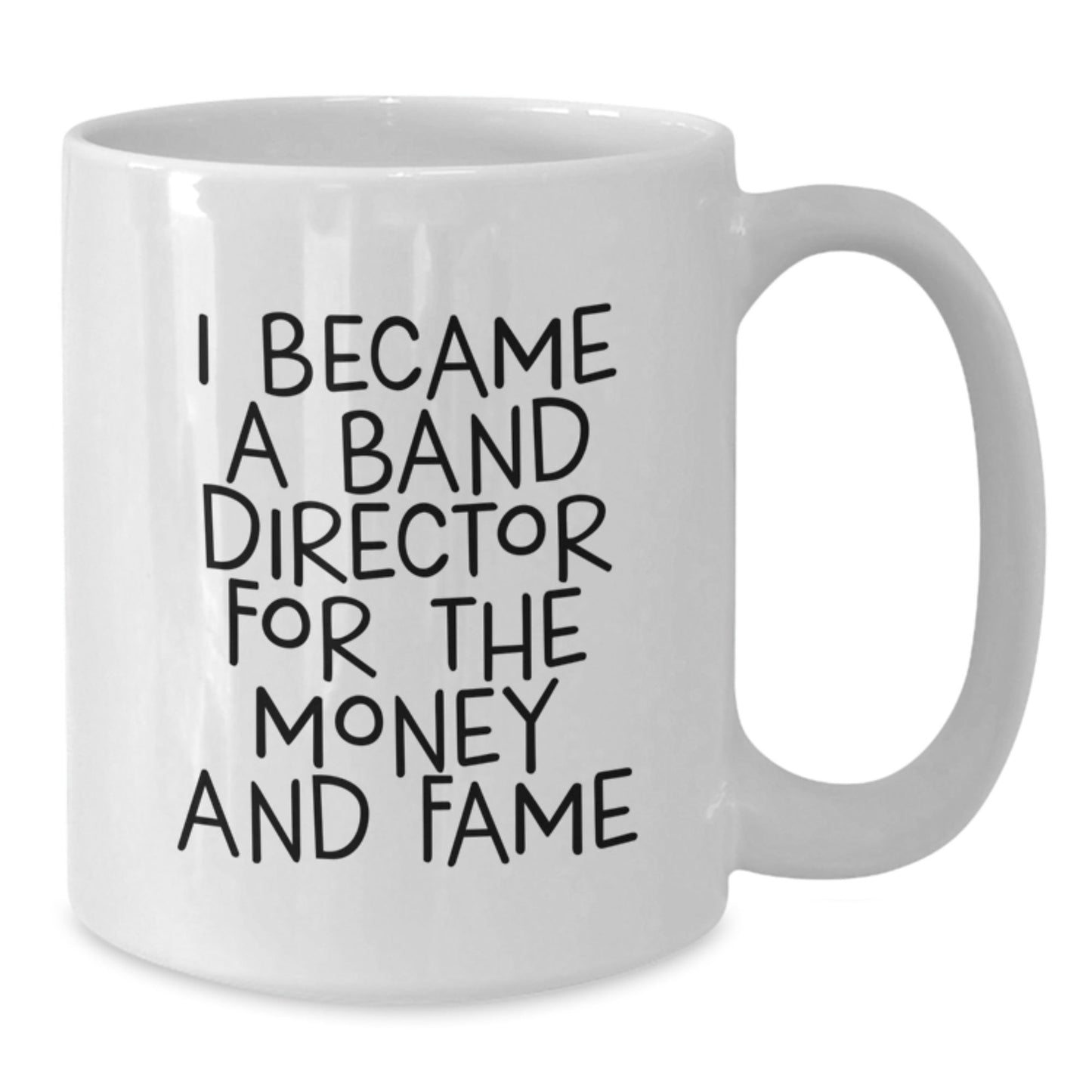 Funny Band Director Gifts, White Coffee Mug for Him, I Became A Band Director For The Money And Fame, Birthday Unique Gifts from Friends to Band Director - The Buy Boom