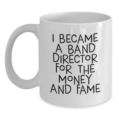 Funny Band Director Gifts, White Coffee Mug for Him, I Became A Band Director For The Money And Fame, Birthday Unique Gifts from Friends to Band Director - The Buy Boom