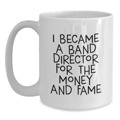 Funny Band Director Gifts, White Coffee Mug for Him, I Became A Band Director For The Money And Fame, Birthday Unique Gifts from Friends to Band Director - The Buy Boom