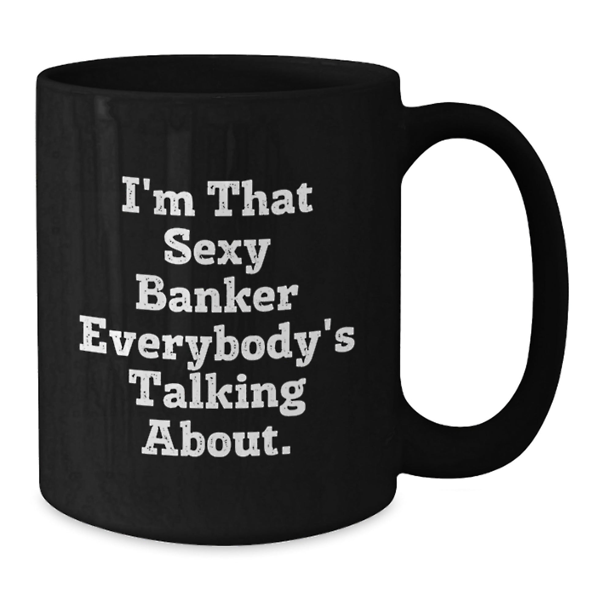 Funny Banker Gifts for Birthday - 'I'm That Sexy Banker Everybody's Talking About.' Black Coffee Mug from Friends to Coworkers - The Buy Boom