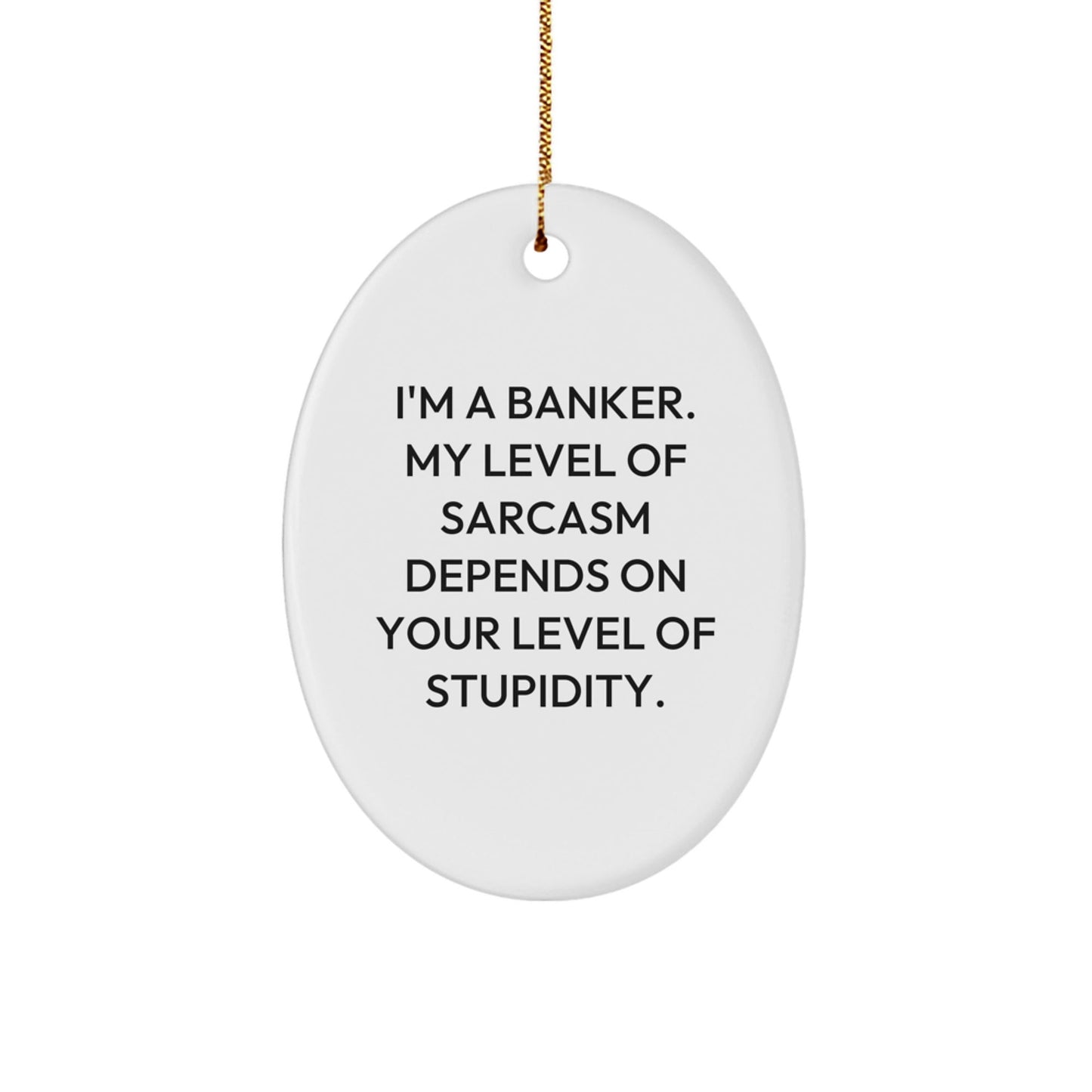 Funny Banker Gifts for Men, Oval Ornament with Sarcasm Quote - Gifts from Friends, Coworkers, Family for Christmas Unique Gifts - The Buy Boom