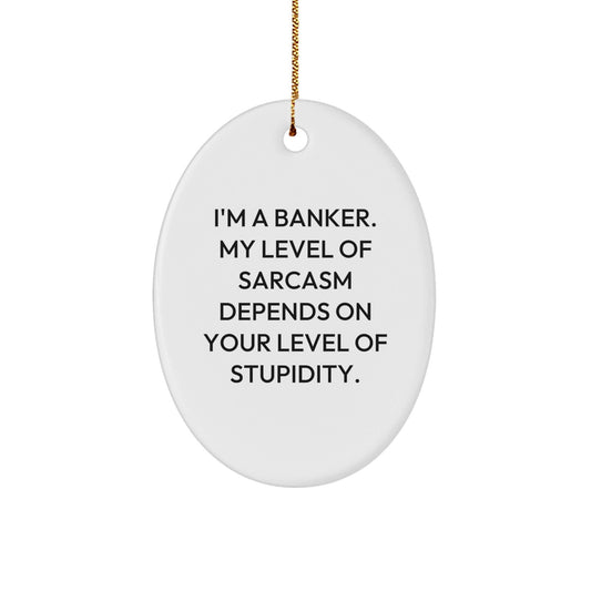 Funny Banker Gifts for Men, Oval Ornament with Sarcasm Quote - Gifts from Friends, Coworkers, Family for Christmas Unique Gifts - The Buy Boom