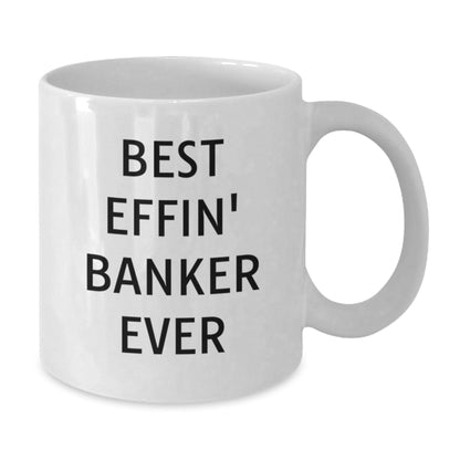 Funny Banker Gifts for Men, White Coffee Mug, Best Effin' Banker Ever Quote, Christmas Unique Ideas, Gifts from Friends, Family, or Coworkers - The Buy Boom