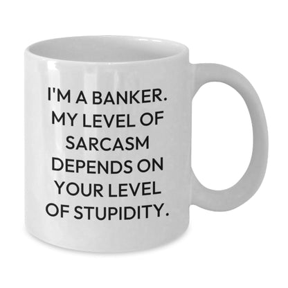 Funny Banker Gifts for Men - White Coffee Mug, I'm A Banker My Level Of Sarcasm Depends On Your Level Of Stupidity Gifts from Friends, Coworkers, Family - Christmas Unique Gifts for Banker - The Buy Boom