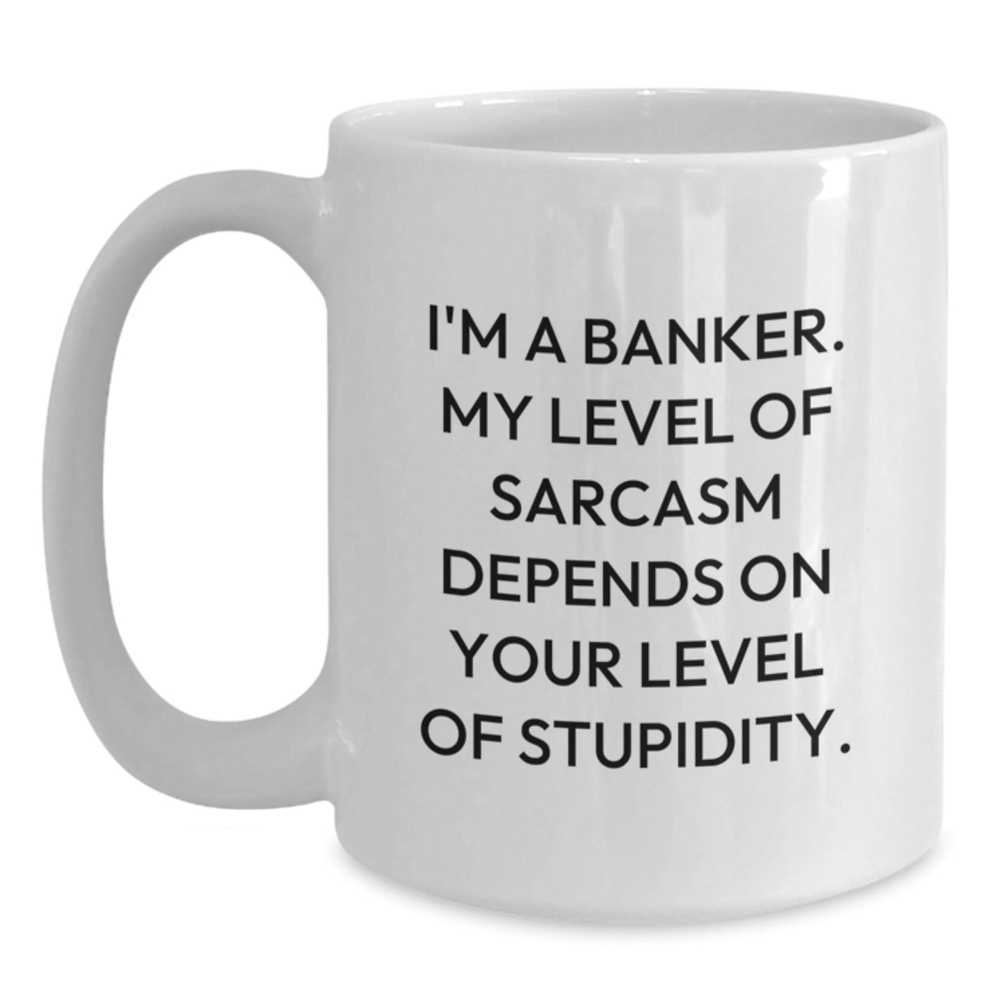 Funny Banker Gifts for Men - White Coffee Mug, I'm A Banker My Level Of Sarcasm Depends On Your Level Of Stupidity Gifts from Friends, Coworkers, Family - Christmas Unique Gifts for Banker - The Buy Boom