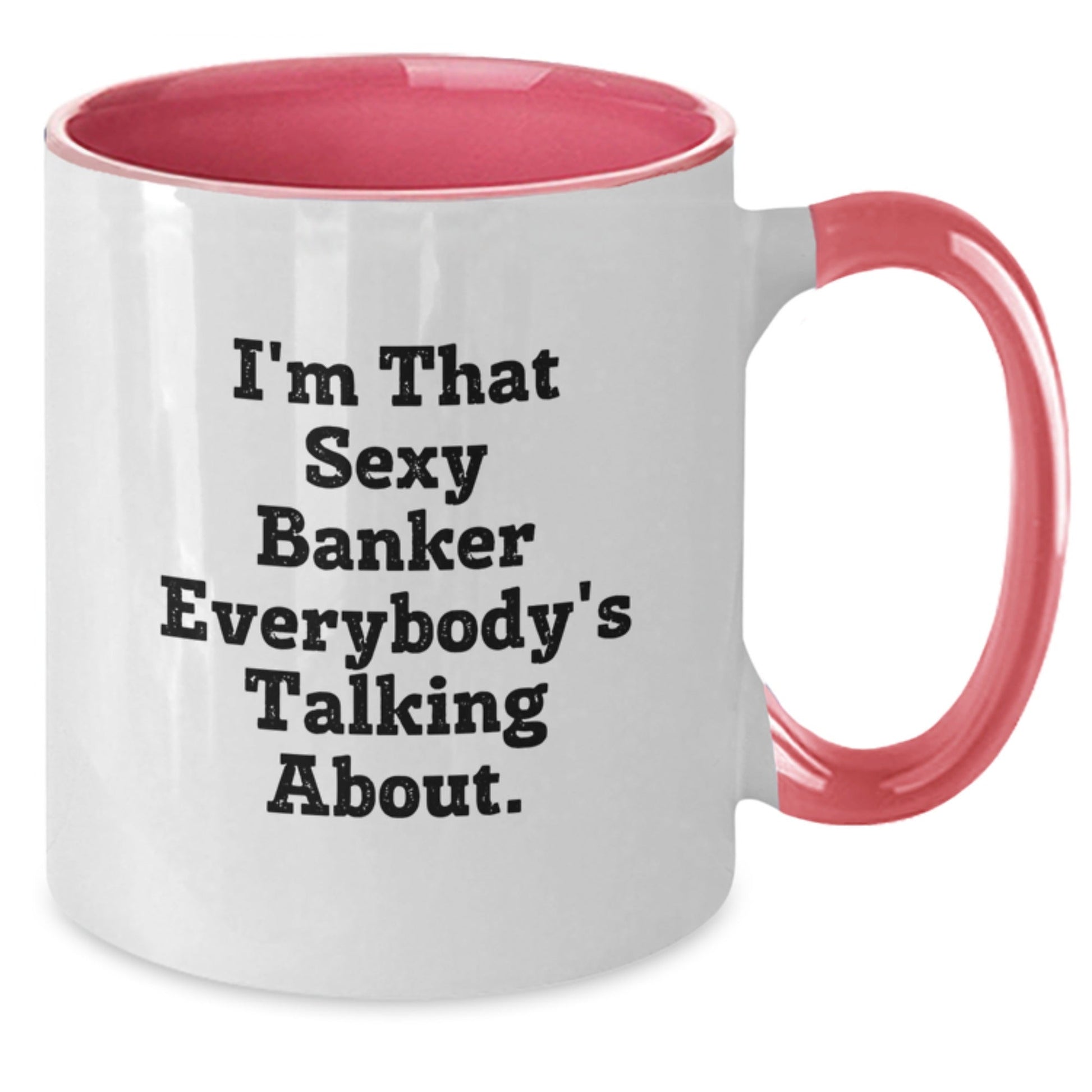 Funny Banker Gifts from Friends - I'm That Sexy Banker Everybody's Talking About. Two Tone Coffee Mug for Birthday - The Buy Boom