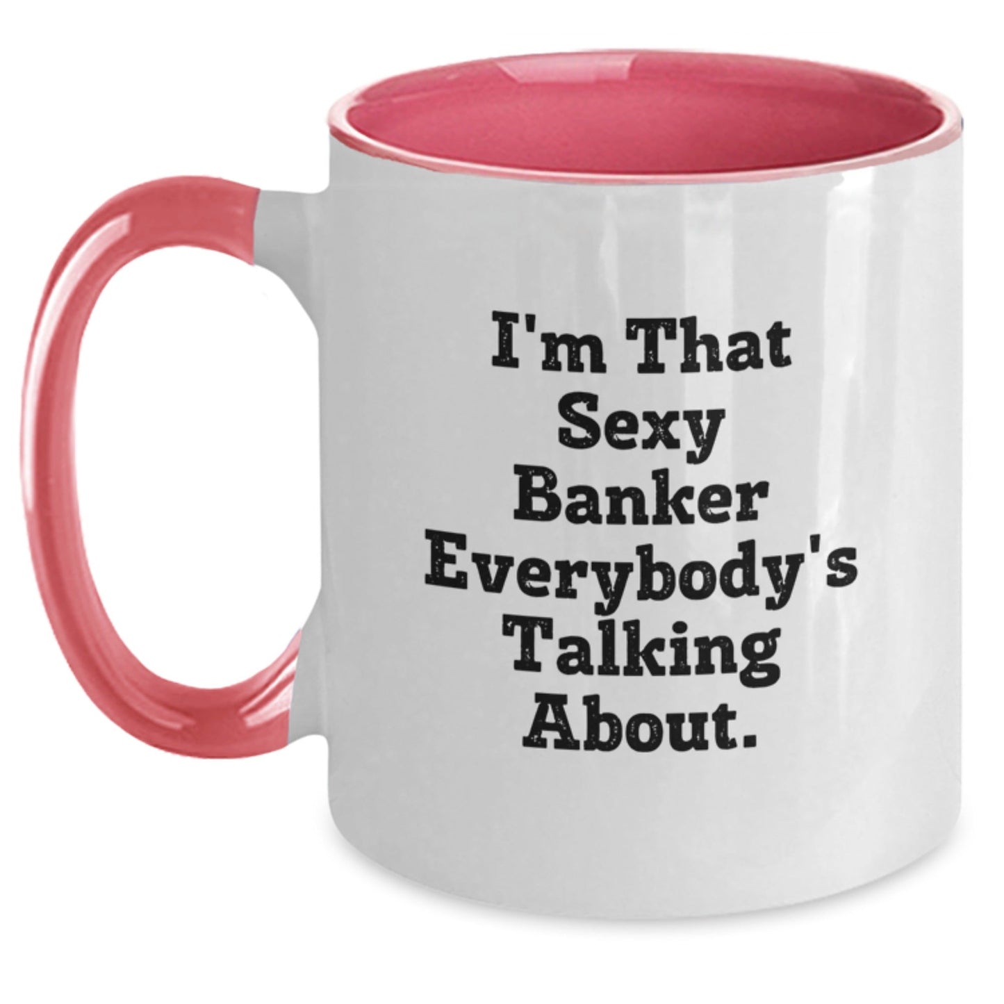 Funny Banker Gifts from Friends - I'm That Sexy Banker Everybody's Talking About. Two Tone Coffee Mug for Birthday - The Buy Boom