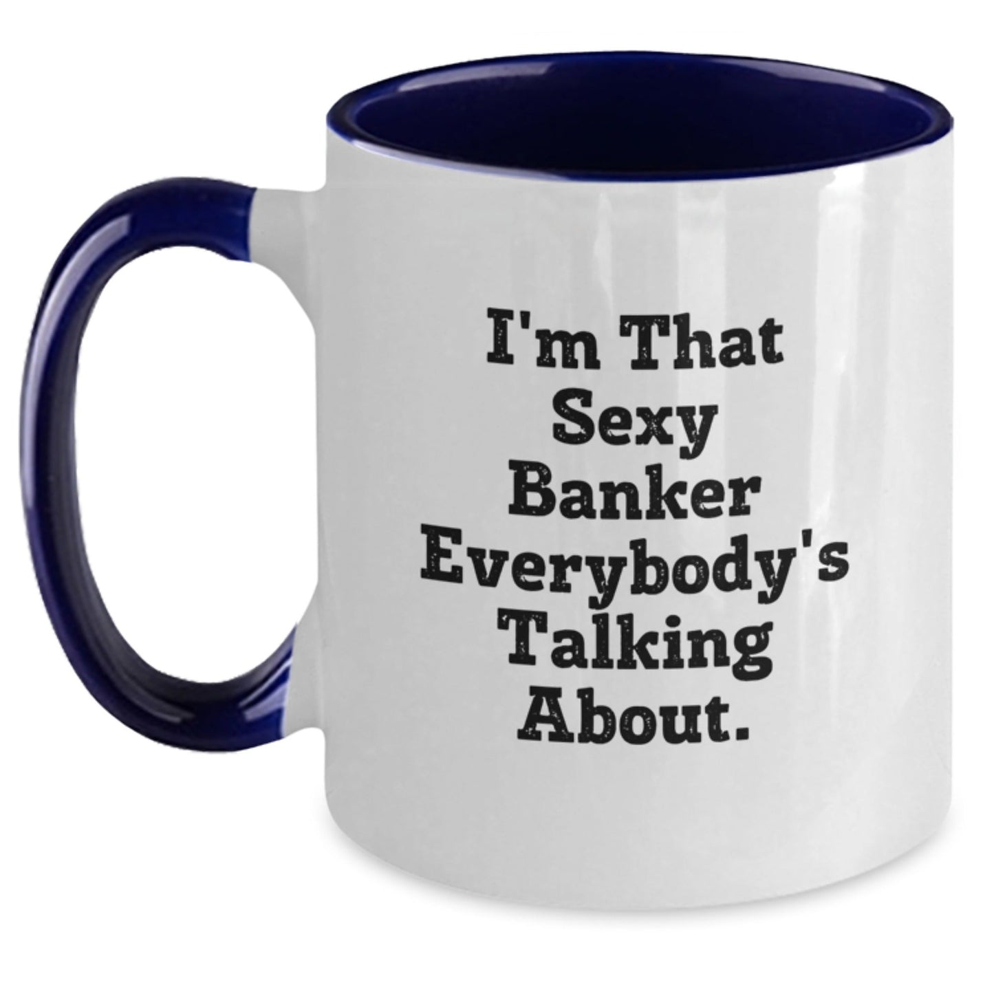 Funny Banker Gifts from Friends - I'm That Sexy Banker Everybody's Talking About. Two Tone Coffee Mug for Birthday - The Buy Boom