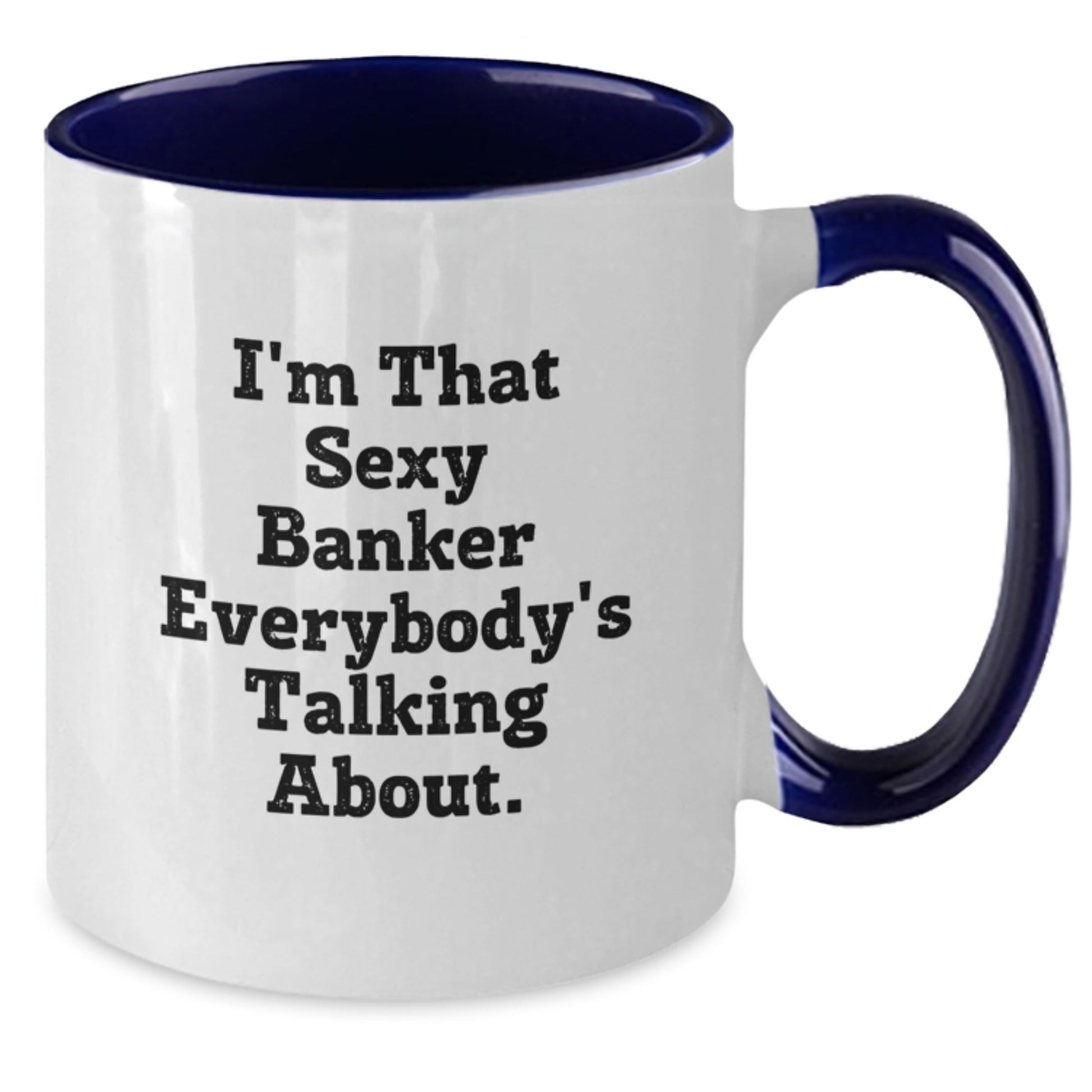 Funny Banker Gifts from Friends - I'm That Sexy Banker Everybody's Talking About. Two Tone Coffee Mug for Birthday - The Buy Boom