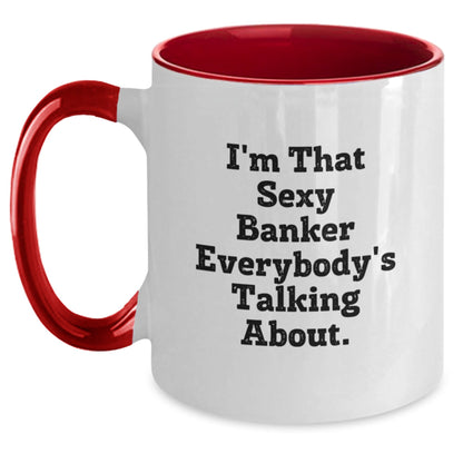 Funny Banker Gifts from Friends - I'm That Sexy Banker Everybody's Talking About. Two Tone Coffee Mug for Birthday - The Buy Boom