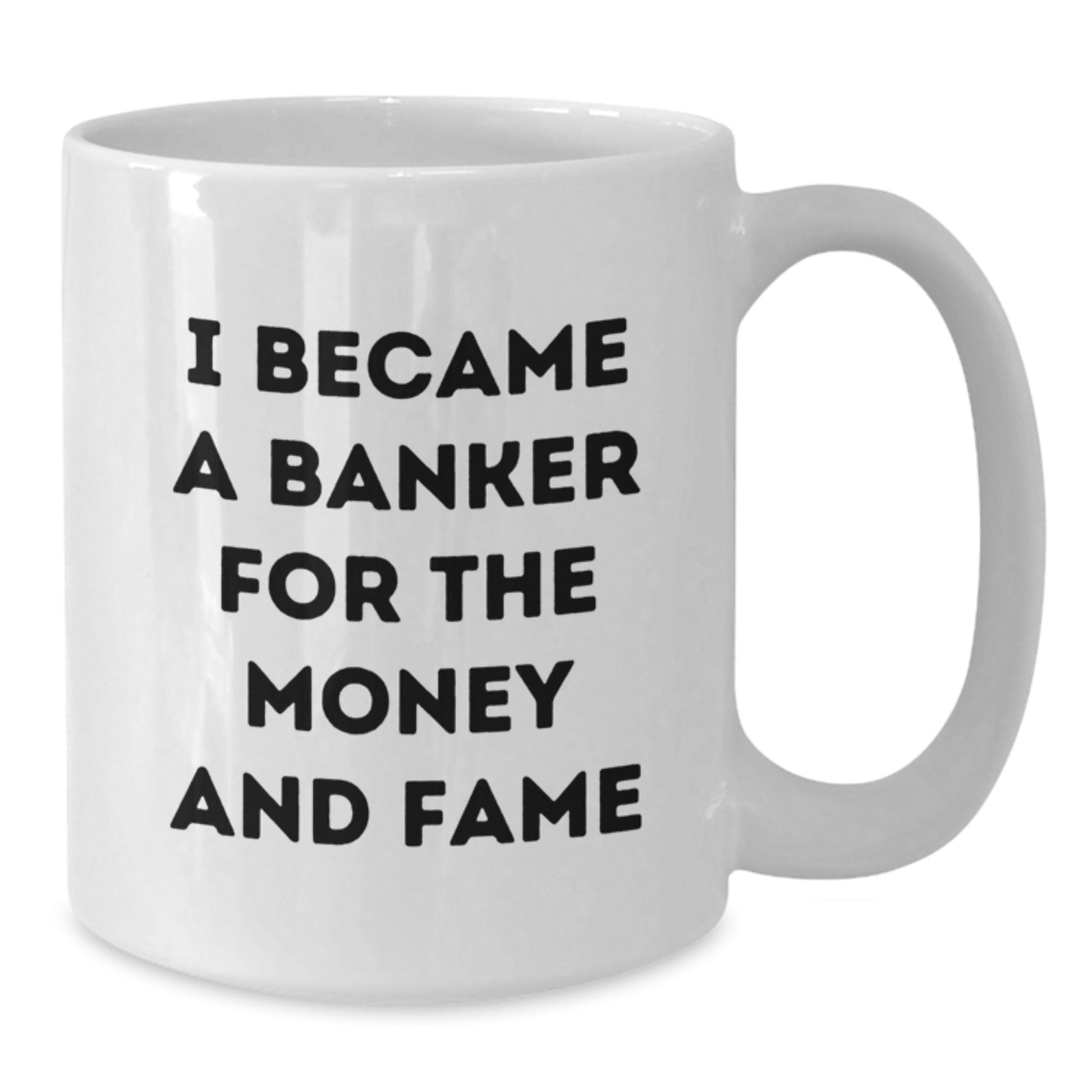 Funny Banker Gifts, I Became A Banker For The Money And Fame White Coffee Mug, Birthday Unique Gifts from Friends to Banker - The Buy Boom