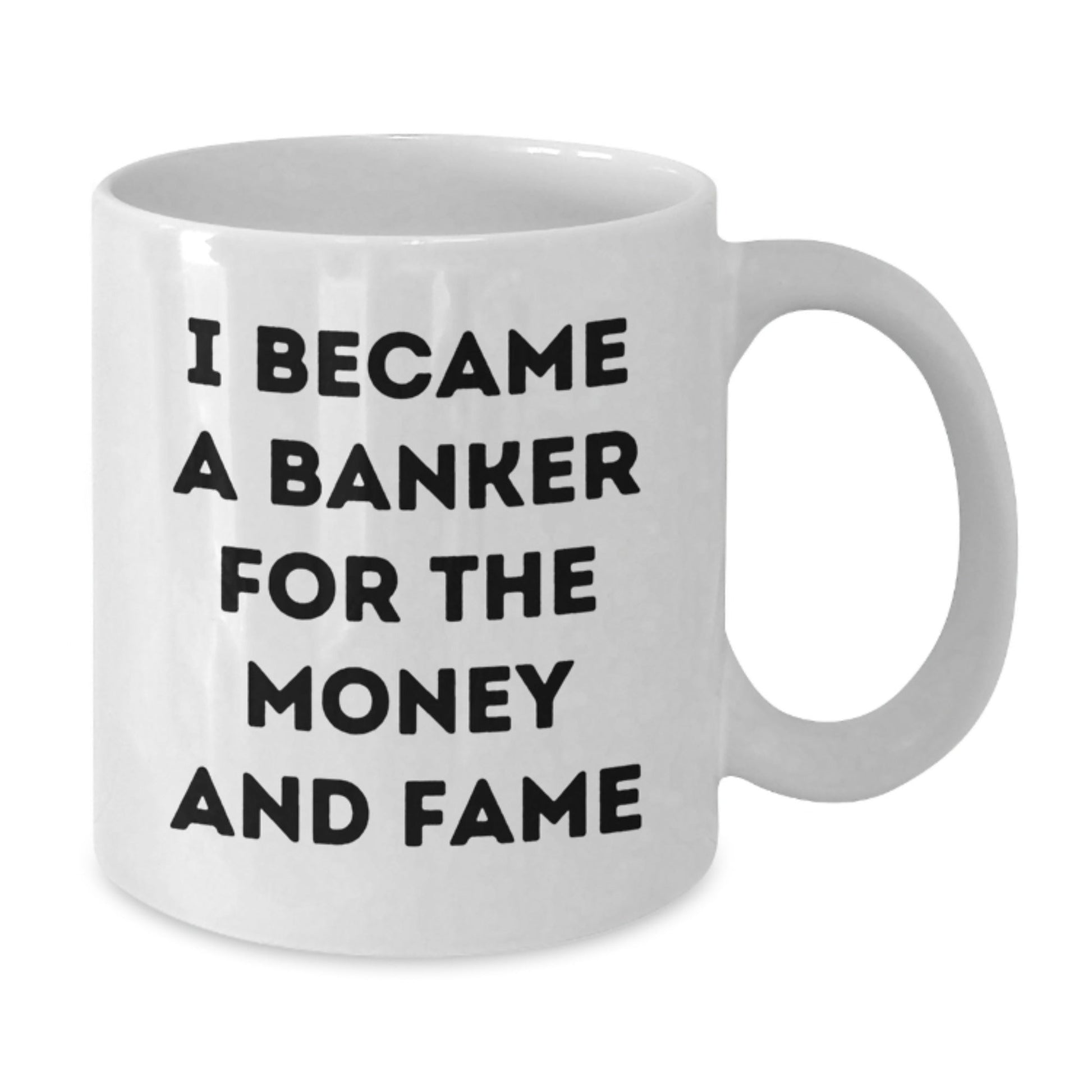 Funny Banker Gifts, I Became A Banker For The Money And Fame White Coffee Mug, Birthday Unique Gifts from Friends to Banker - The Buy Boom