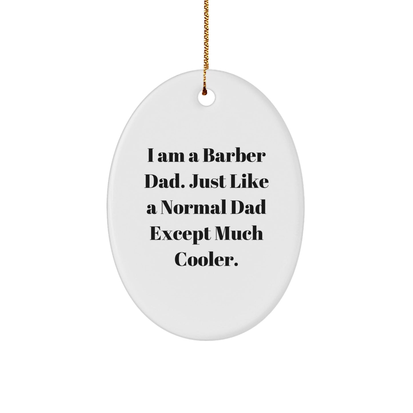 Funny Barber Dad Gifts - 'I Am A Barber Dad. Just Like A Normal Dad Except Much Cooler.' Oval Ornament for Men, Unique Christmas Unique Gifts from Dad to Barber Friends - The Buy Boom