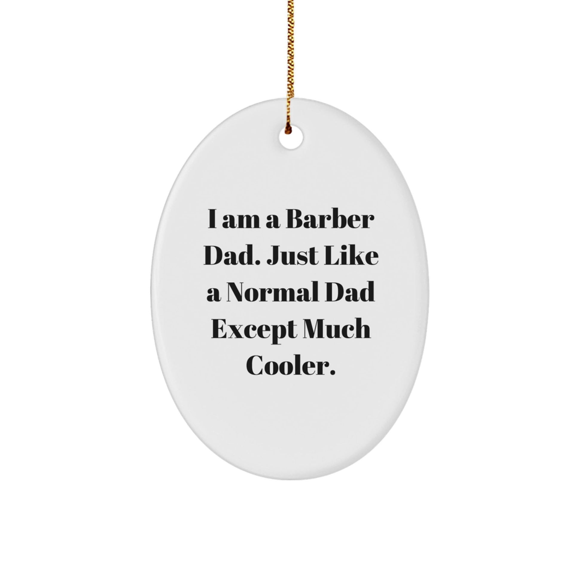 Funny Barber Dad Gifts - 'I Am A Barber Dad. Just Like A Normal Dad Except Much Cooler.' Oval Ornament for Men, Unique Christmas Unique Gifts from Dad to Barber Friends - The Buy Boom