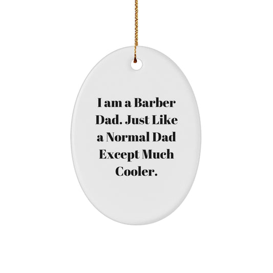 Funny Barber Dad Gifts - 'I Am A Barber Dad. Just Like A Normal Dad Except Much Cooler.' Oval Ornament for Men, Unique Christmas Unique Gifts from Dad to Barber Friends - The Buy Boom